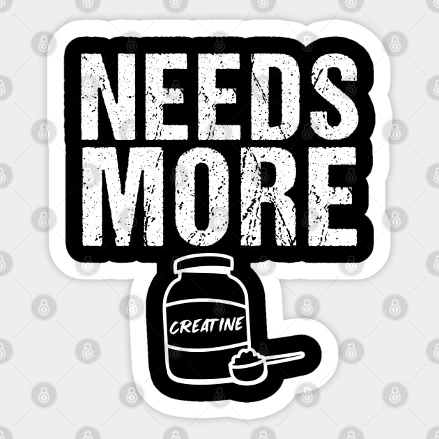 Needs More Creatine Workout Gym Quotes For Bodybuilders Sticker by RetroZin